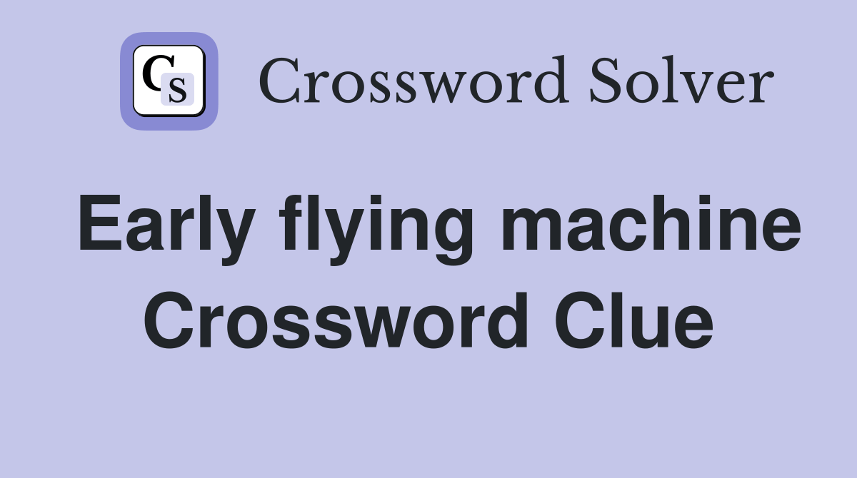 Early flying machine. Crossword Clue Answers Crossword Solver